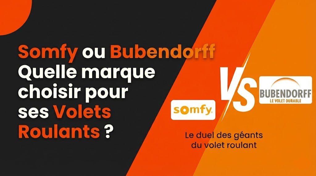 Somfy ou Bubendorff : Quelle marque choisir pour ses Volets Roulants ?