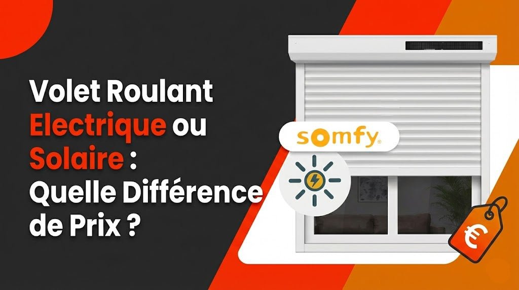 Volet Roulant Electrique ou Solaire : Quelle Différence de Prix ?